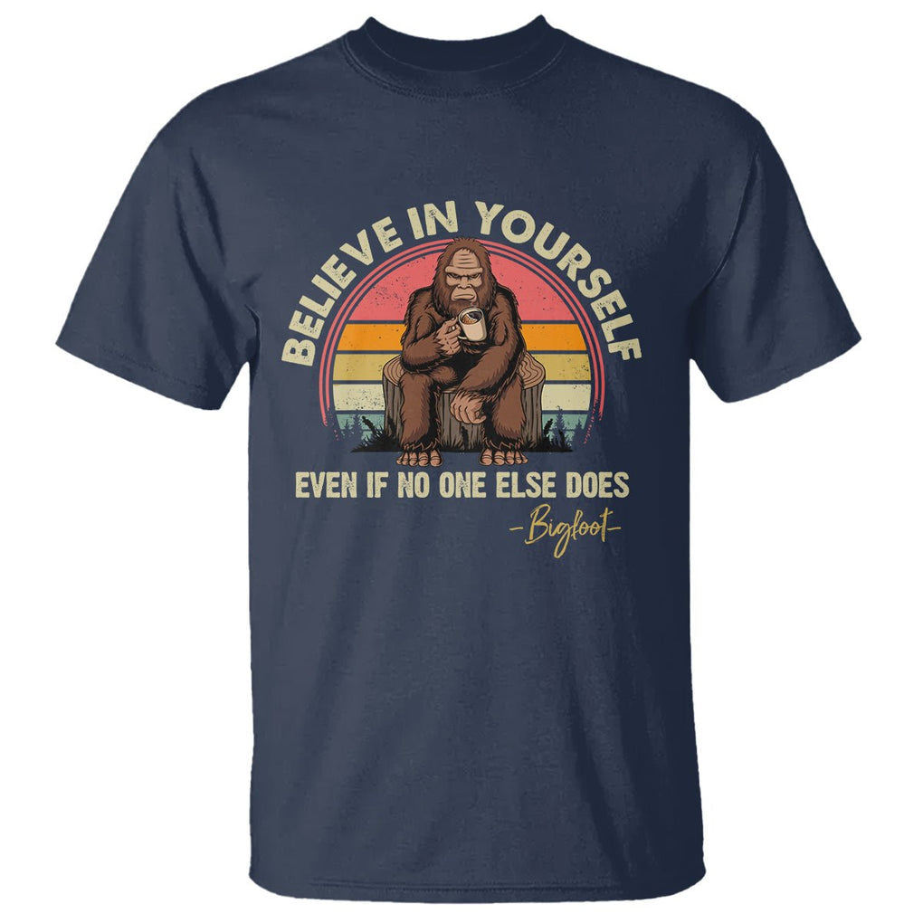 Bigfoot Drinking Coffee T Shirt Believe In Yourself Even When No One else Does TS09 Navy Printyourwear