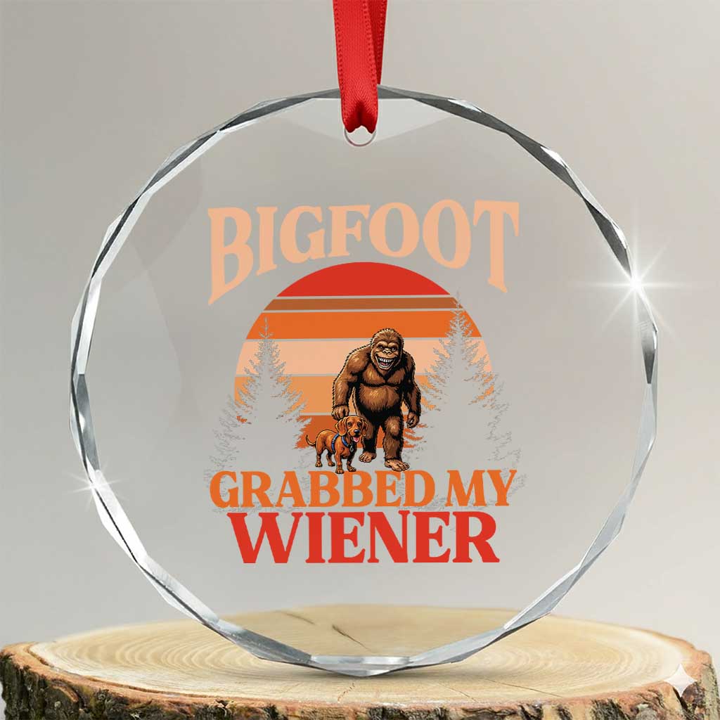 Bigfoot Grabbed My Wiener Crystal Glass Ornament Funny Dachshund Lover Gift TS12 Transparent Glass 3'' Circle Print Your Wear