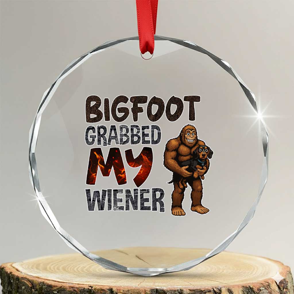 Bigfoot Grabbed My Wiener Crystal Glass Ornament Funny Dog Lover Gift TS12 Transparent Glass 3'' Circle Print Your Wear