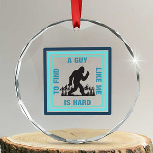Bigfoot Lover Gift Crystal Glass Ornament A Guy Like Me Is Hard To Find TS12 Transparent Glass 3'' Circle Print Your Wear
