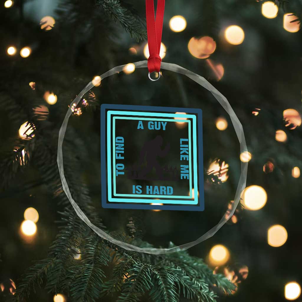Bigfoot Lover Gift Crystal Glass Ornament A Guy Like Me Is Hard To Find TS12 Print Your Wear