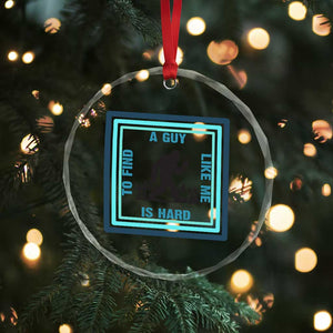 Bigfoot Lover Gift Crystal Glass Ornament A Guy Like Me Is Hard To Find TS12 Print Your Wear