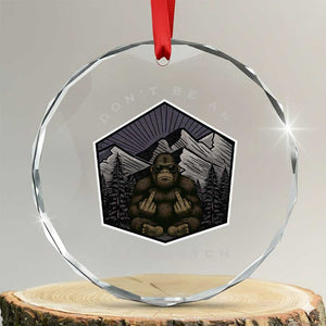 Bigfoot Lover Gift Crystal Glass Ornament Do Not Be An Assquatch TS12 Transparent Glass 3'' Circle Print Your Wear