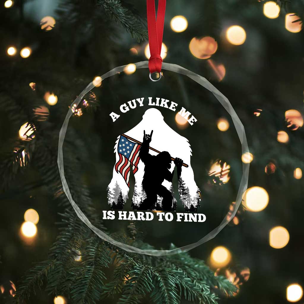 Bigfoot Patriotic American Flag Crystal Glass Ornament Funny Sasquatch A Guy Like Me Is Hard To Find TS14 Print Your Wear