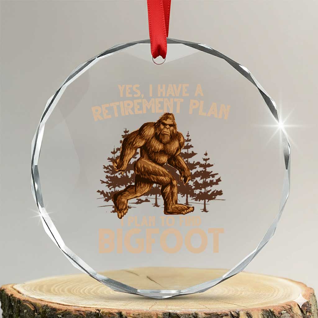 Bigfoot Retirement Plan Crystal Glass Ornament Funny Saying Sasquatch Research TS10 Transparent Glass 3'' Circle Print Your Wear