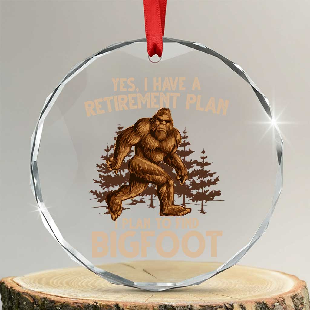 Bigfoot Retirement Plan Crystal Glass Ornament Funny Saying Sasquatch Research TS10 Transparent Glass 3'' Circle Print Your Wear