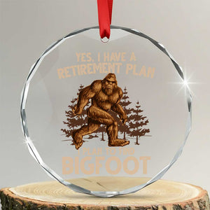 Bigfoot Retirement Plan Crystal Glass Ornament Funny Saying Sasquatch Research TS10 Transparent Glass 3'' Circle Print Your Wear