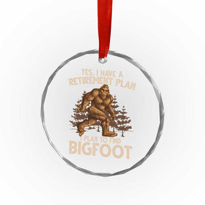 Bigfoot Retirement Plan Crystal Glass Ornament Funny Saying Sasquatch Research TS10 Print Your Wear