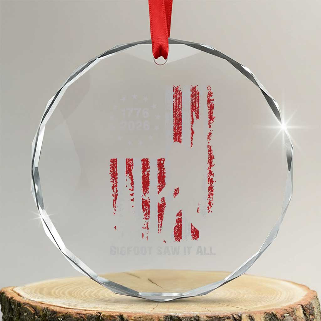 Bigfoot Sasquatch USA 250th Anniversary Crystal Glass Ornament Retro Bigfoot Saw It All 250 Years 1776 2026 4th of July TS10 Transparent Glass 3'' Circle Print Your Wear