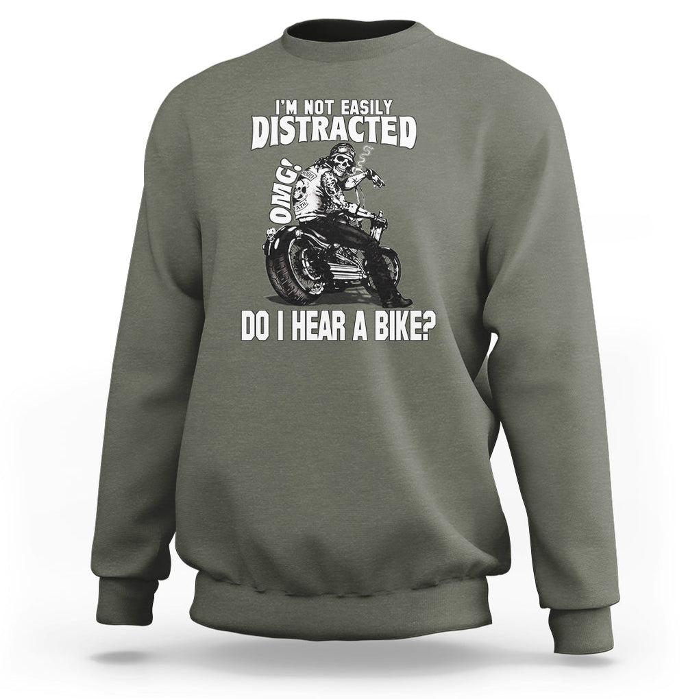 Biker Skeleton Sweatshirt I'm Not Easily Distracted OMG Do I Hear A Bike Funny Motorcycle Rider TS02 Military Green Printyourwear