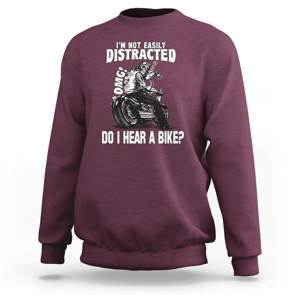 Biker Skeleton Sweatshirt I'm Not Easily Distracted OMG Do I Hear A Bike Funny Motorcycle Rider TS02 Maroon Printyourwear