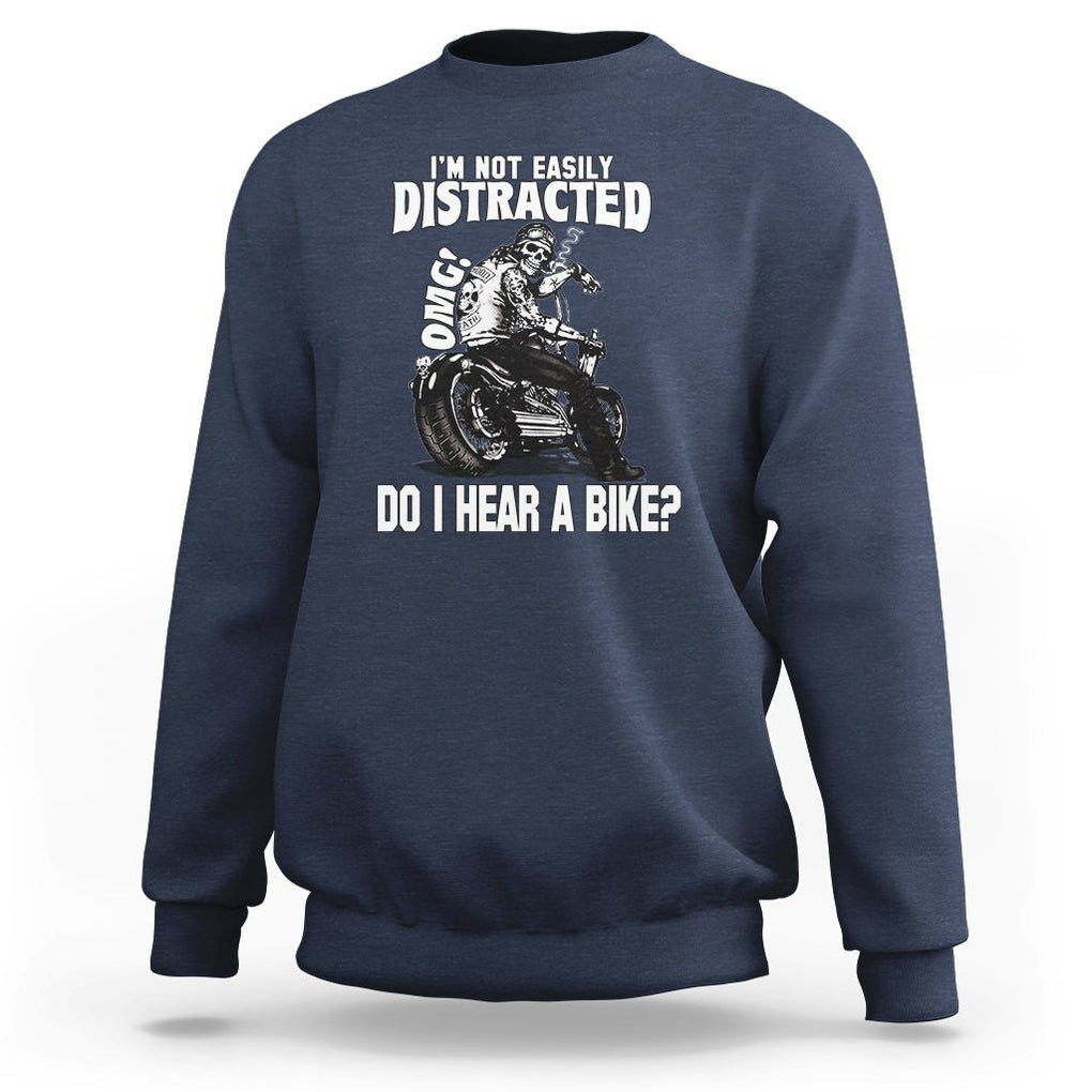 Biker Skeleton Sweatshirt I'm Not Easily Distracted OMG Do I Hear A Bike Funny Motorcycle Rider TS02 Navy Printyourwear