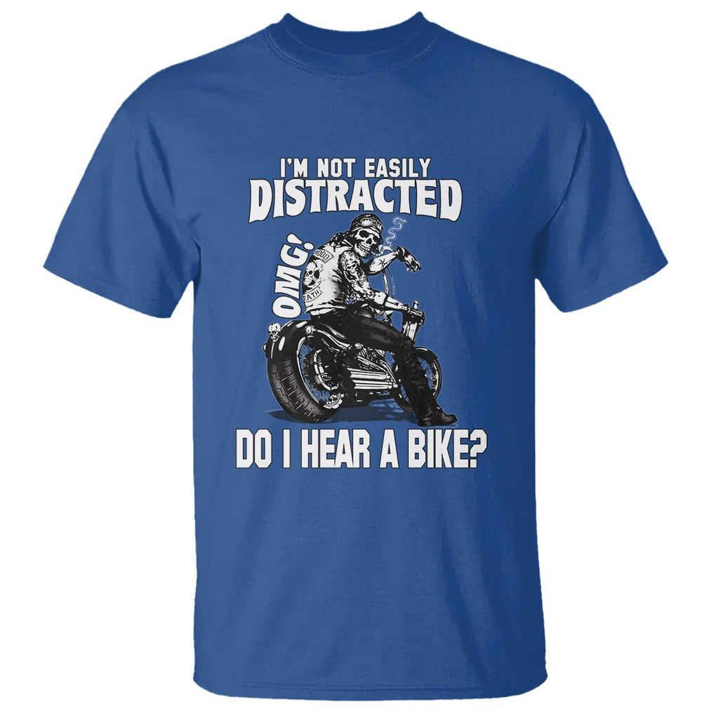 Biker Skeleton T Shirt I'm Not Easily Distracted OMG Do I Hear A Bike Funny Motorcycle Rider TS02 Royal Blue Printyourwear