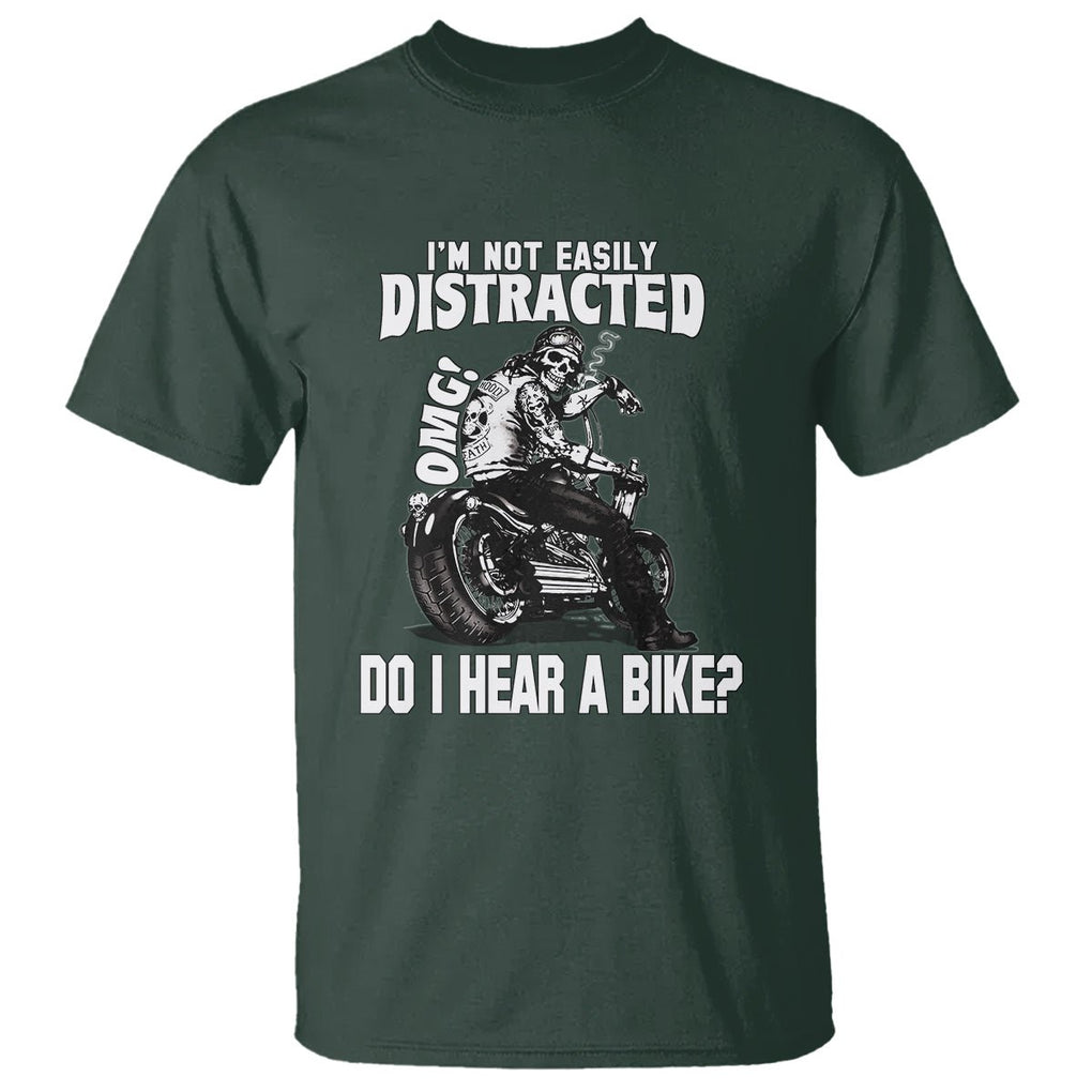 Biker Skeleton T Shirt I'm Not Easily Distracted OMG Do I Hear A Bike Funny Motorcycle Rider TS02 Dark Forest Green Printyourwear