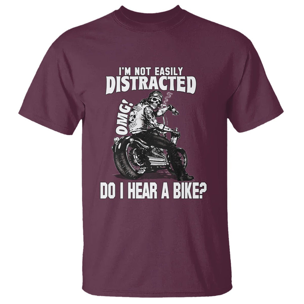 Biker Skeleton T Shirt I'm Not Easily Distracted OMG Do I Hear A Bike Funny Motorcycle Rider TS02 Maroon Printyourwear