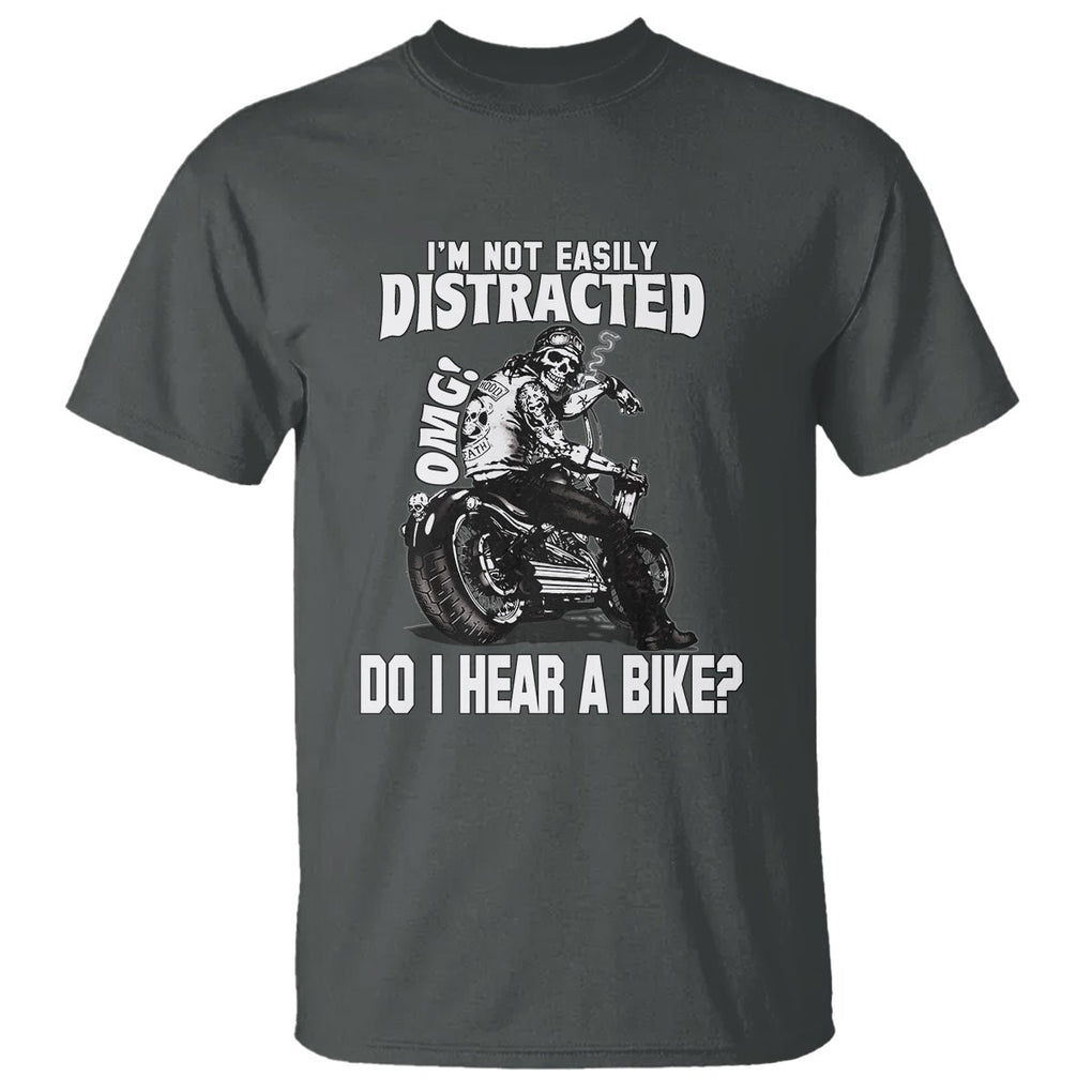 Biker Skeleton T Shirt I'm Not Easily Distracted OMG Do I Hear A Bike Funny Motorcycle Rider TS02 Dark Heather Printyourwear