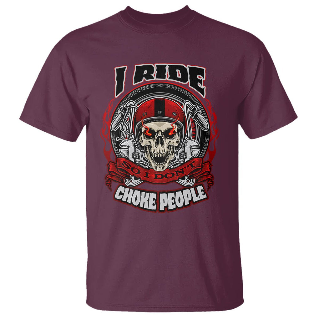 Biker Skull T Shirt I Ride So I Don't Choke Funny Life Behind Bars Motorcycle Rider TS02 Maroon Printyourwear