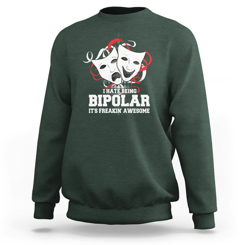 Bipolar Disorder Awareness Sweatshirt I Hate Being Bipolar It's Freakin' Awesome TS09 Dark Forest Green Printyourwear