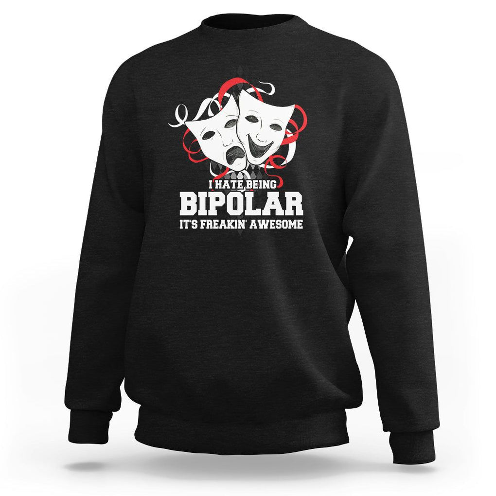 Bipolar Disorder Awareness Sweatshirt I Hate Being Bipolar It's Freakin' Awesome TS09 Black Printyourwear