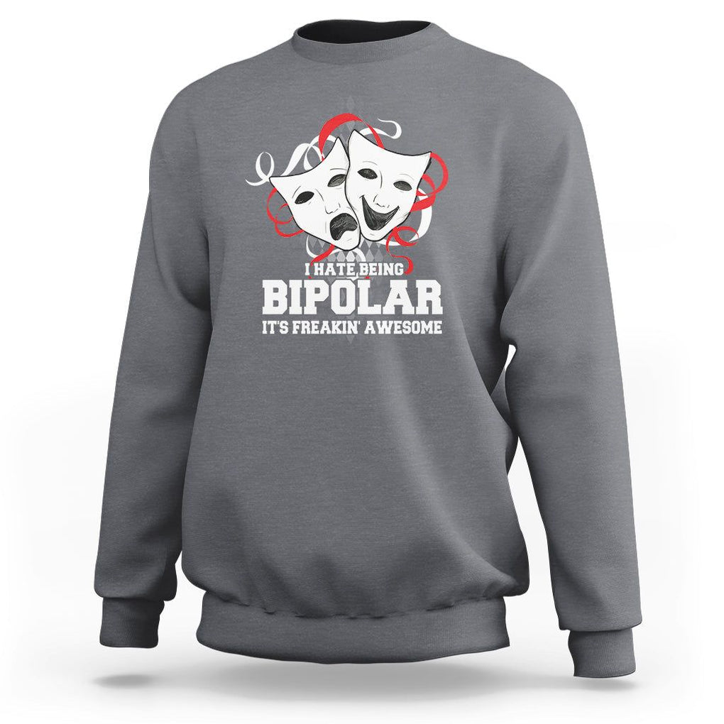 Bipolar Disorder Awareness Sweatshirt I Hate Being Bipolar It's Freakin' Awesome TS09 Charcoal Printyourwear