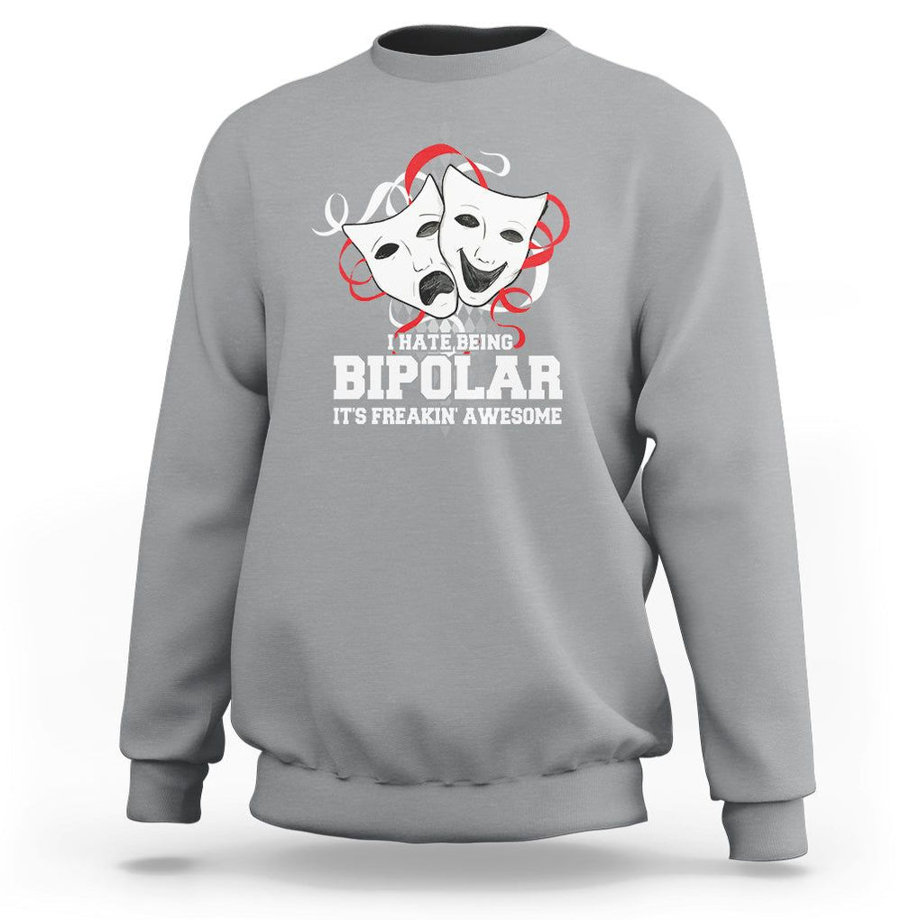 Bipolar Disorder Awareness Sweatshirt I Hate Being Bipolar It's Freakin' Awesome TS09 Sport Gray Printyourwear
