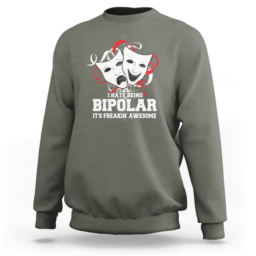 Bipolar Disorder Awareness Sweatshirt I Hate Being Bipolar It's Freakin' Awesome TS09 Military Green Printyourwear
