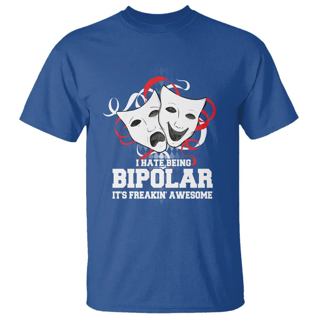 Bipolar Disorder Awareness T Shirt I Hate Being Bipolar It's Freakin' Awesome TS09 Royal Blue Printyourwear