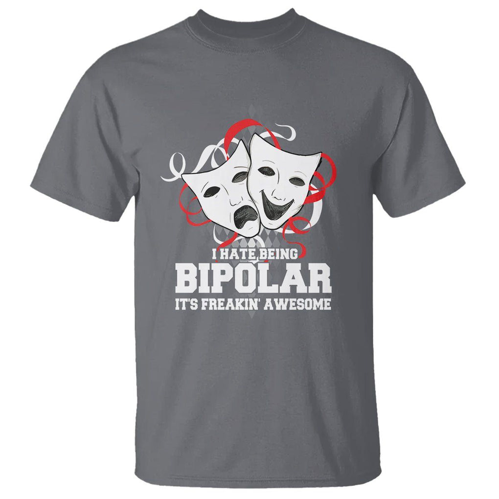 Bipolar Disorder Awareness T Shirt I Hate Being Bipolar It's Freakin' Awesome TS09 Charcoal Printyourwear
