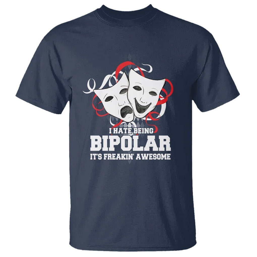 Bipolar Disorder Awareness T Shirt I Hate Being Bipolar It's Freakin' Awesome TS09 Navy Printyourwear