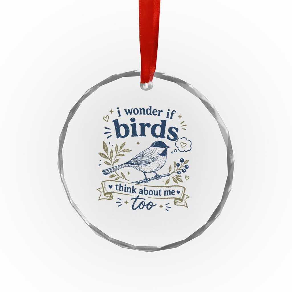 Bird Lover Crystal Glass Ornament I Wonder If Birds Think About Me Too Funny Bird Watcher Birder TS10 Print Your Wear