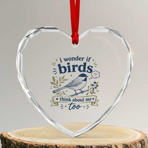 Bird Lover Heart Crystal Glass Ornament I Wonder If Birds Think About Me Too Funny Bird Watcher Birder TS10 Transparent Glass 3'' Heart Print Your Wear