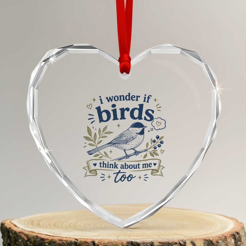 Bird Lover Heart Crystal Glass Ornament I Wonder If Birds Think About Me Too Funny Bird Watcher Birder TS10 Transparent Glass 3'' Heart Print Your Wear