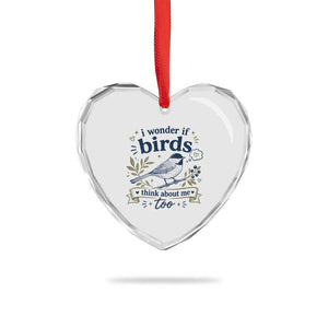 Bird Lover Heart Crystal Glass Ornament I Wonder If Birds Think About Me Too Funny Bird Watcher Birder TS10 Print Your Wear