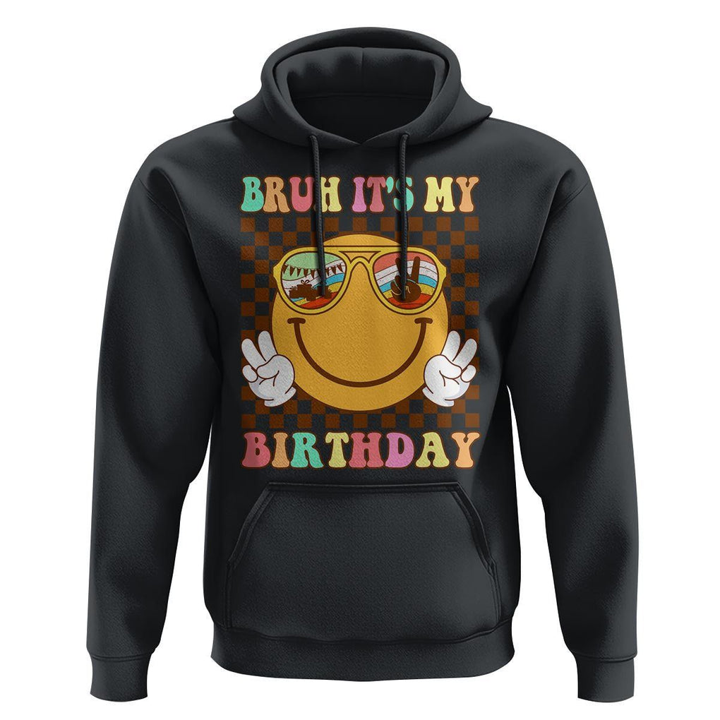 Birthday Hoodie Bruh It's My Birthday Smiley Face Party TS11 Black Print Your Wear