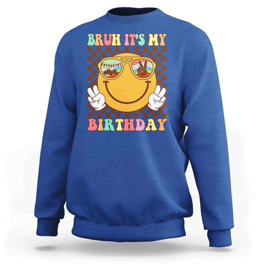 Birthday Sweatshirt Bruh It's My Birthday Smiley Face Party TS11 Royal Blue Print Your Wear