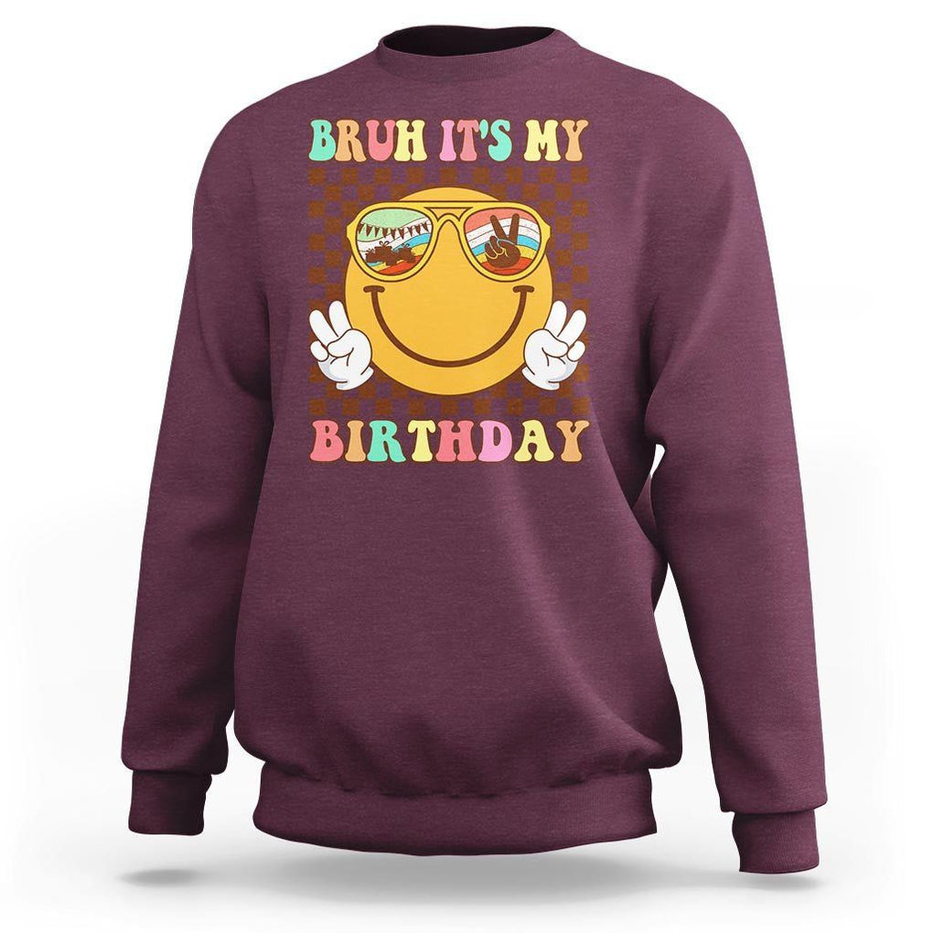 Birthday Sweatshirt Bruh It's My Birthday Smiley Face Party TS11 Maroon Print Your Wear