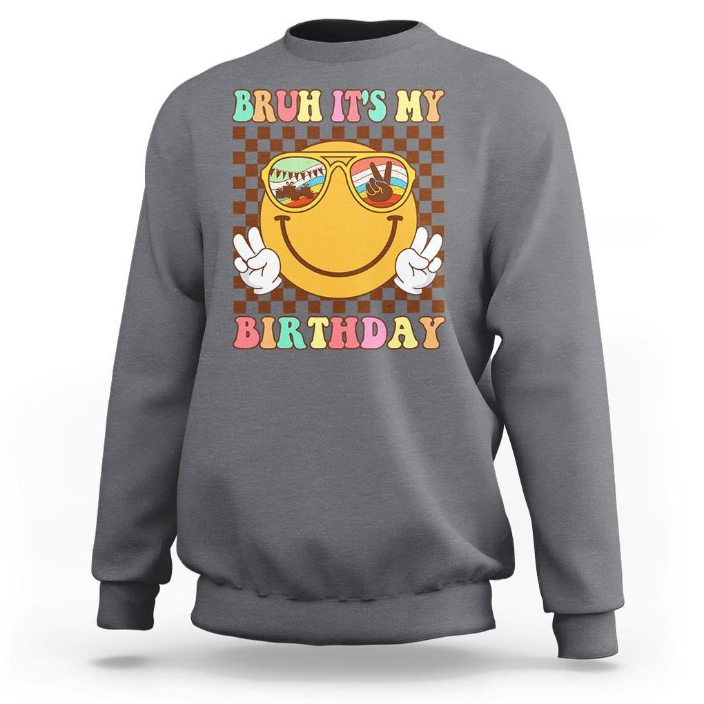 Birthday Sweatshirt Bruh It's My Birthday Smiley Face Party TS11 Charcoal Print Your Wear