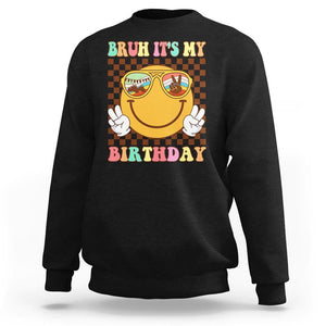 Birthday Sweatshirt Bruh It's My Birthday Smiley Face Party TS11 Black Print Your Wear