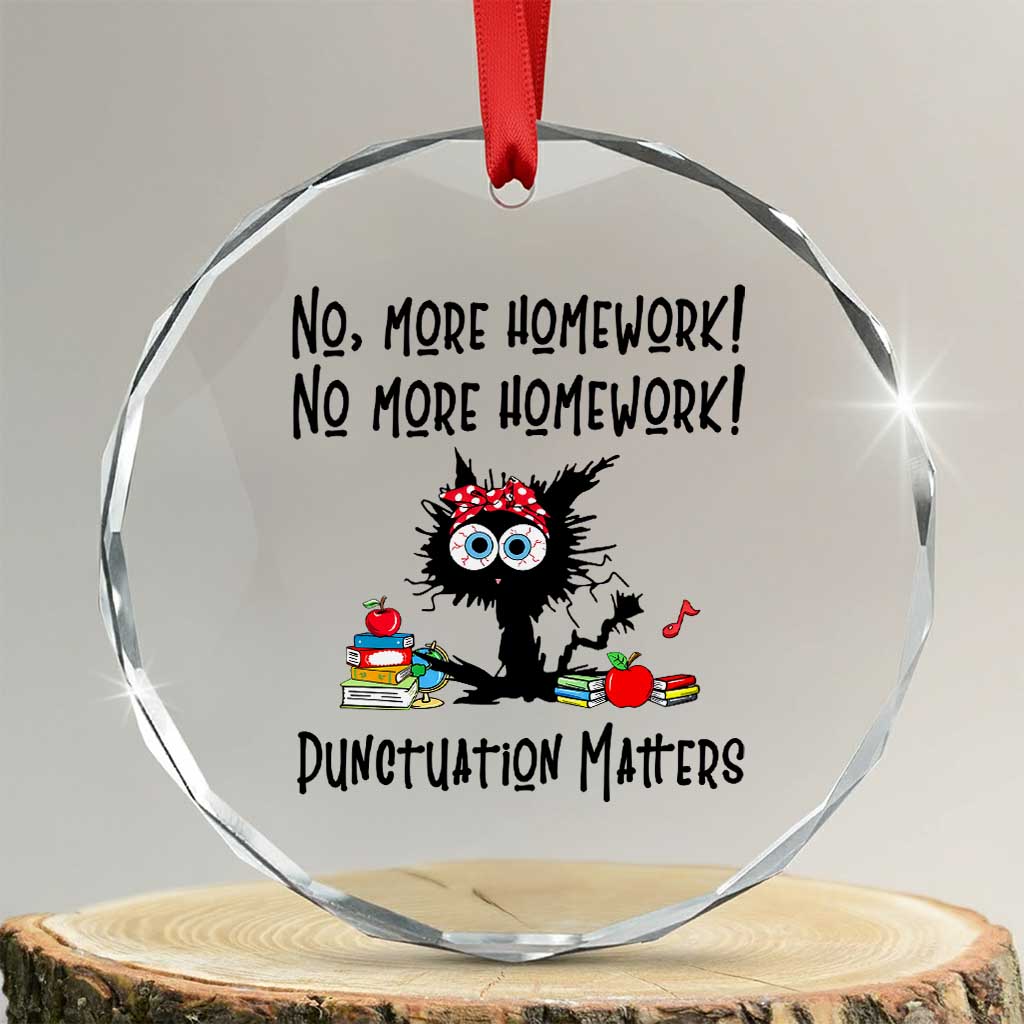 Black Cat English Teacher Gift Crystal Glass Ornament No More Homework Punctuation Matters Grammar Humor TS12 Transparent Glass 3'' Circle Print Your Wear