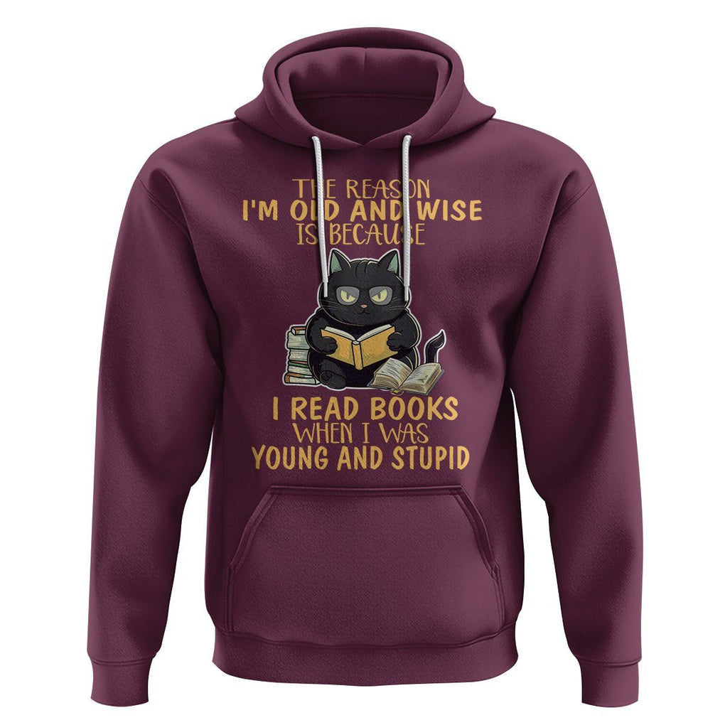 Black Cat Reading Hoodie I'm Old And Wise Because I Read Books When I Was Young And Stupid TS02 Maroon Printyourwear