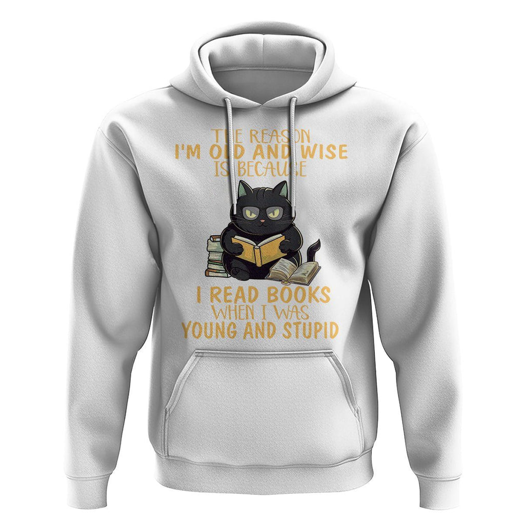 Black Cat Reading Hoodie I'm Old And Wise Because I Read Books When I Was Young And Stupid TS02 White Printyourwear