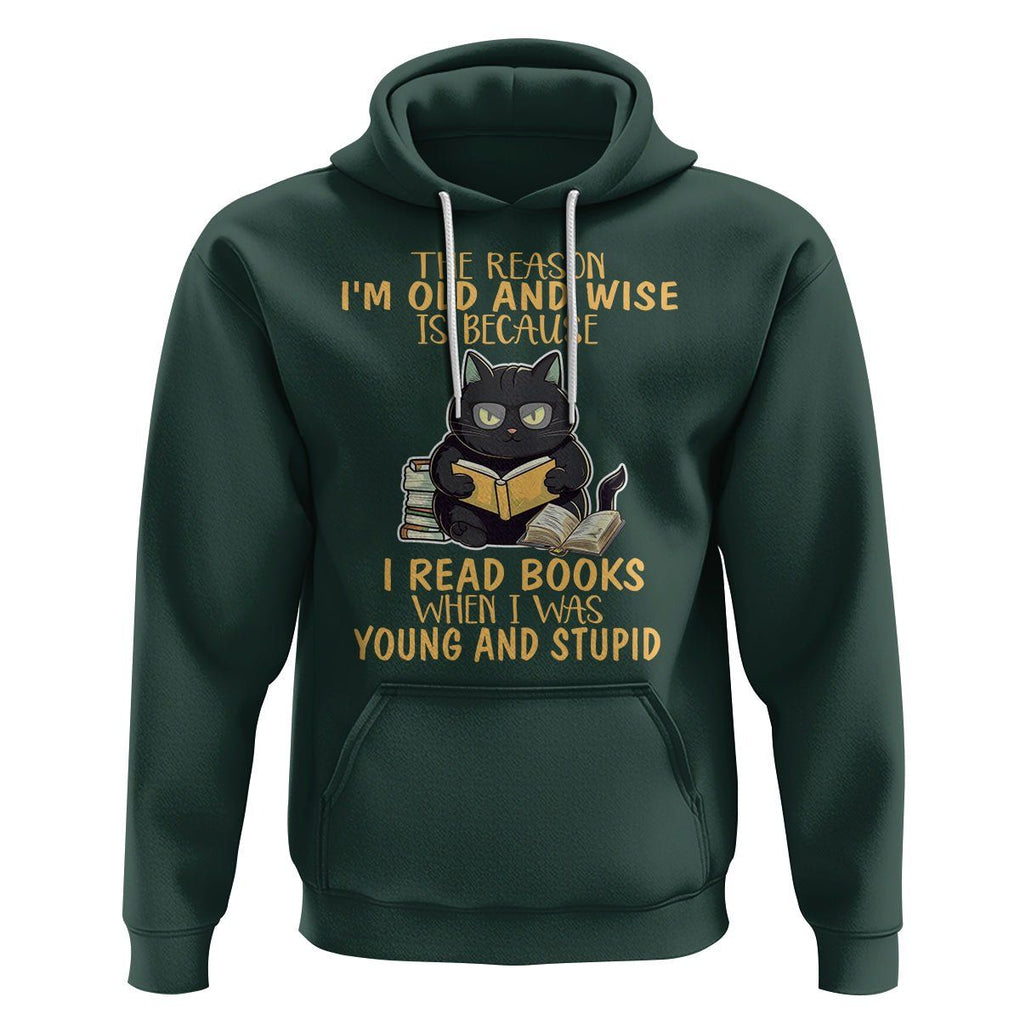 Black Cat Reading Hoodie I'm Old And Wise Because I Read Books When I Was Young And Stupid TS02 Dark Forest Green Printyourwear