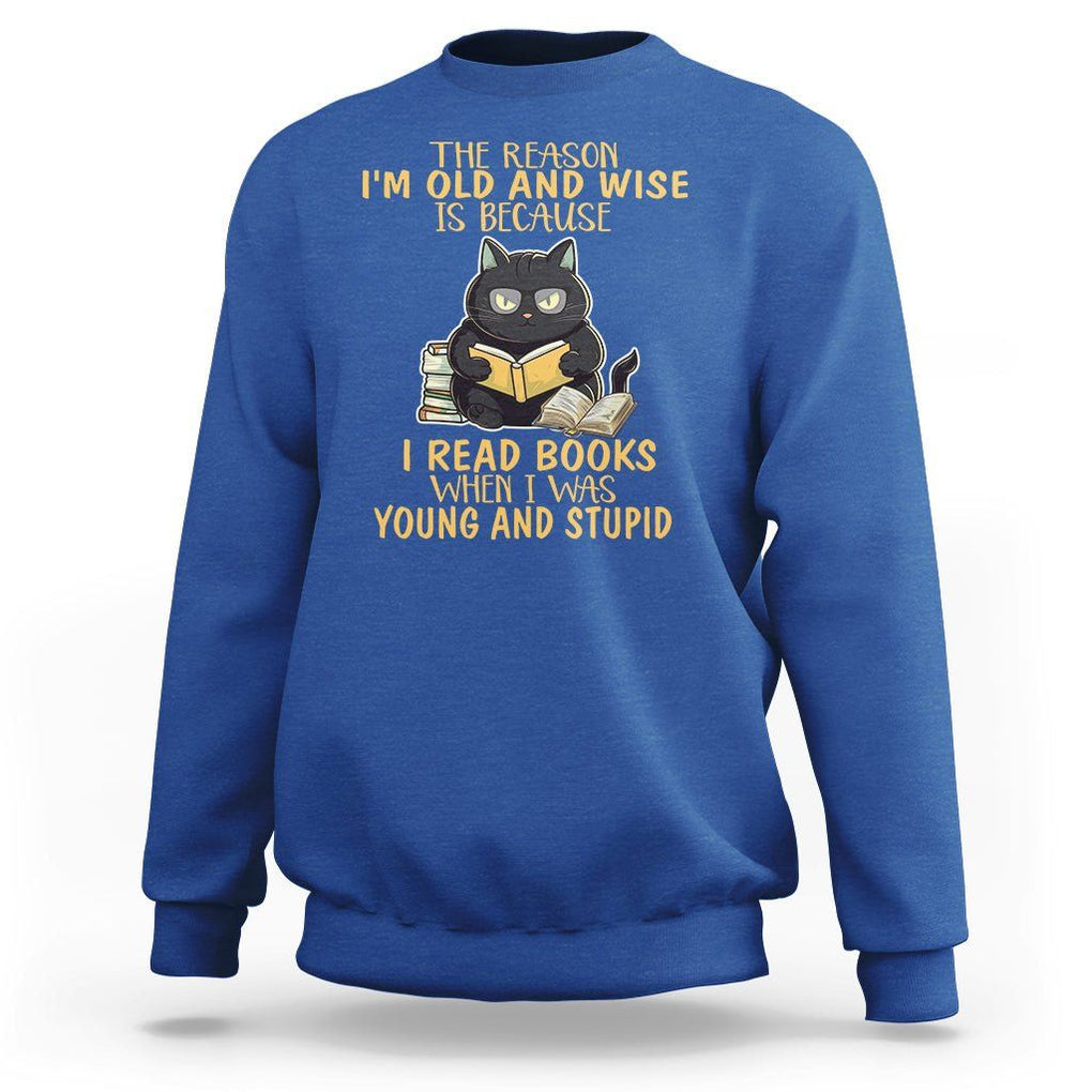 Black Cat Reading Sweatshirt I'm Old And Wise Because I Read Books When I Was Young And Stupid TS02 Royal Blue Printyourwear