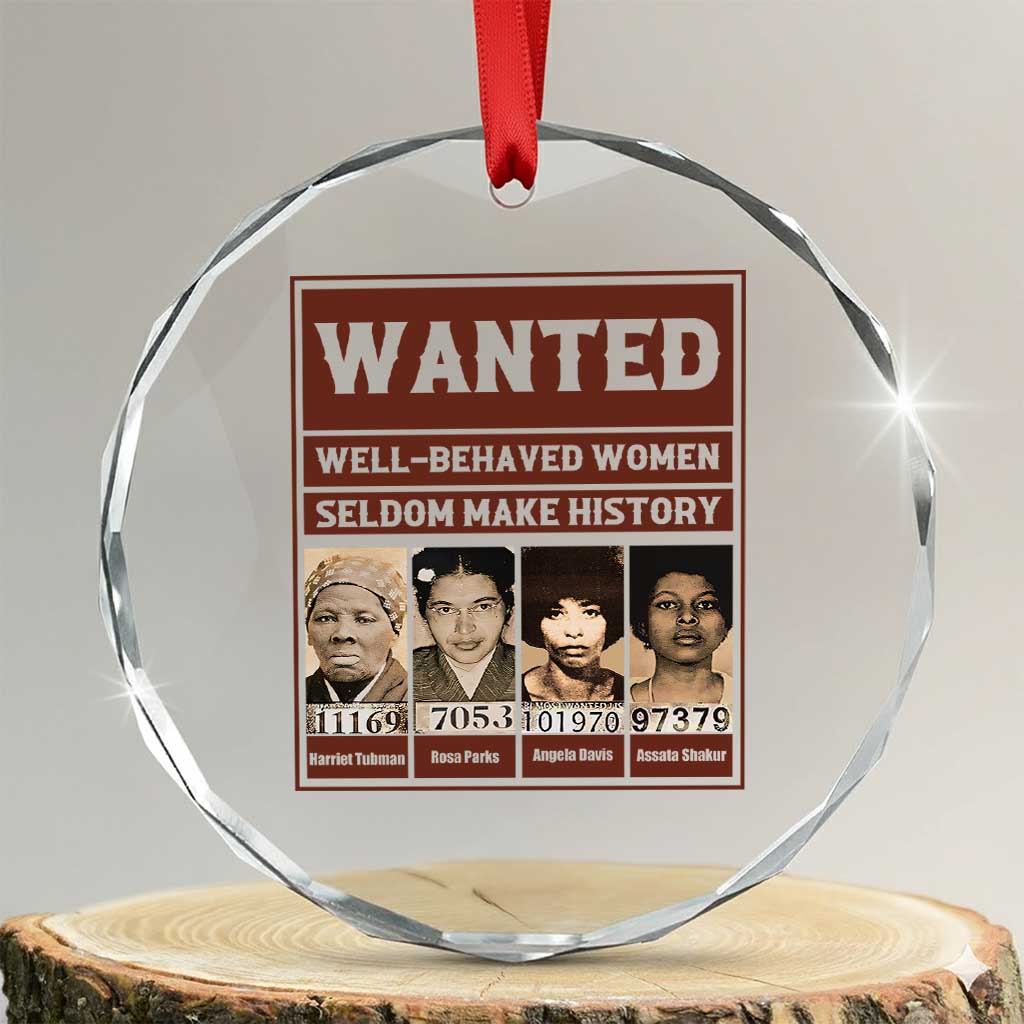 Black Female Empowerment Crystal Glass Ornament Wanted Well Behaved Women Seldom Make History TS10 Transparent Glass 3'' Circle Print Your Wear