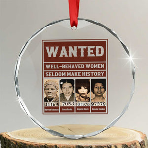 Black Female Empowerment Crystal Glass Ornament Wanted Well Behaved Women Seldom Make History TS10 Transparent Glass 3'' Circle Print Your Wear