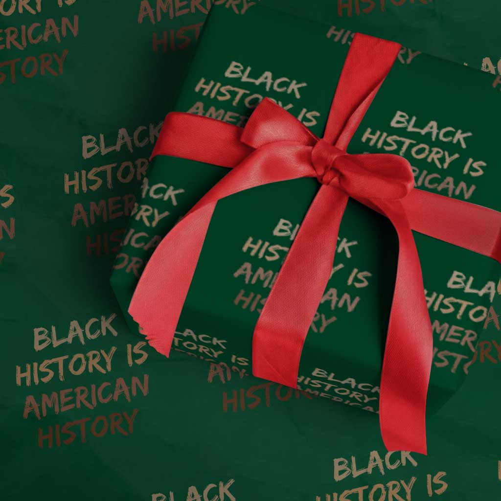 Black History Is American History Wrapping Paper Roll Melanin African American Pride Gifts TS10 Green Print Your Wear