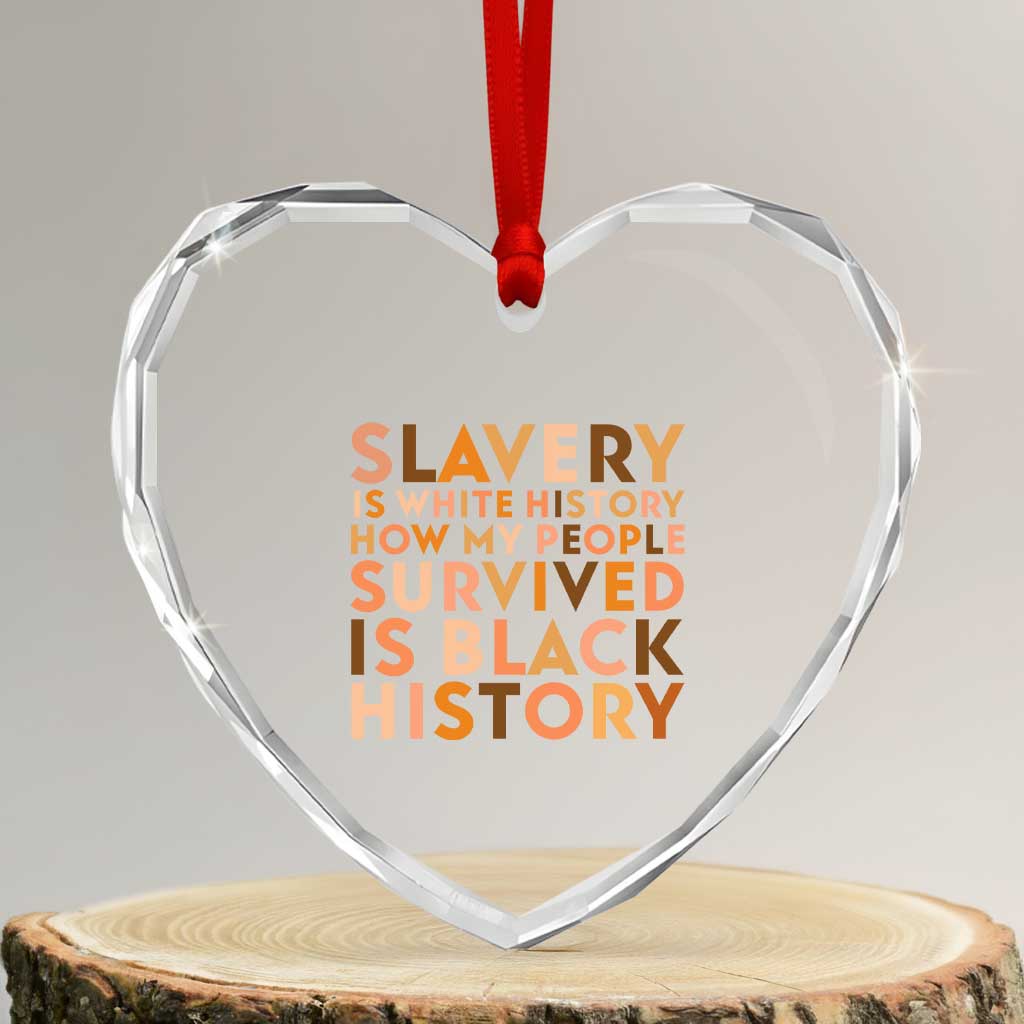 Black History Melanin Heart Crystal Glass Ornament Slavery Is White History How My People Survived Is Black History TS14 Transparent Glass 3'' Heart Print Your Wear