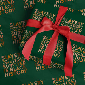Black History Melanin Wrapping Paper Roll Slavery Is White History How My People Survived Is Black History TS14 Green Print Your Wear