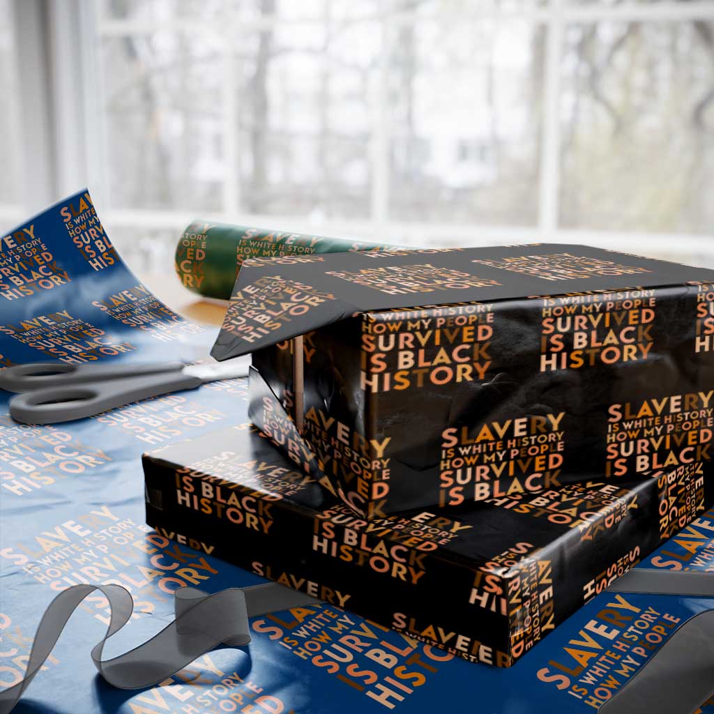 Black History Melanin Wrapping Paper Roll Slavery Is White History How My People Survived Is Black History TS14 Black Print Your Wear