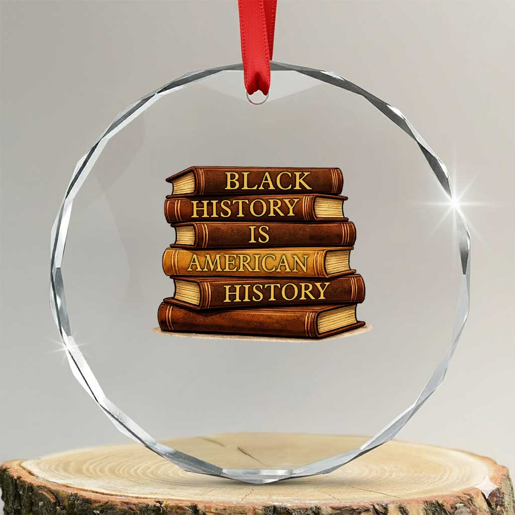 Black History Month Crystal Glass Ornament Book Lover Teacher Black History Is American History TS10 Transparent Glass 3'' Circle Print Your Wear